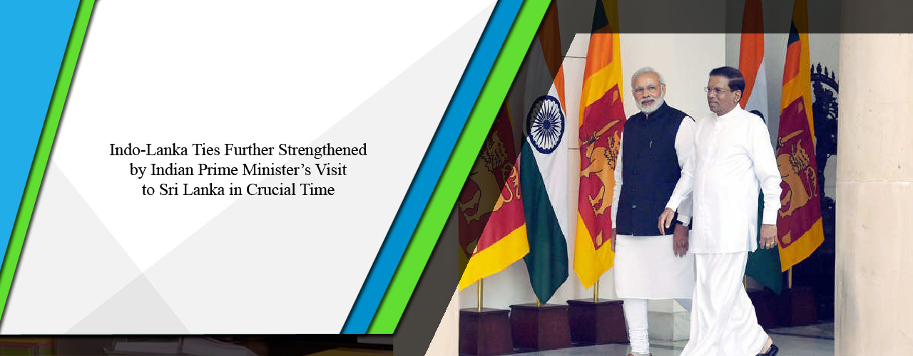 Indo-Lanka ties further strengthened by Indian Prime Minister’s visit to Sri Lanka in crucial time
