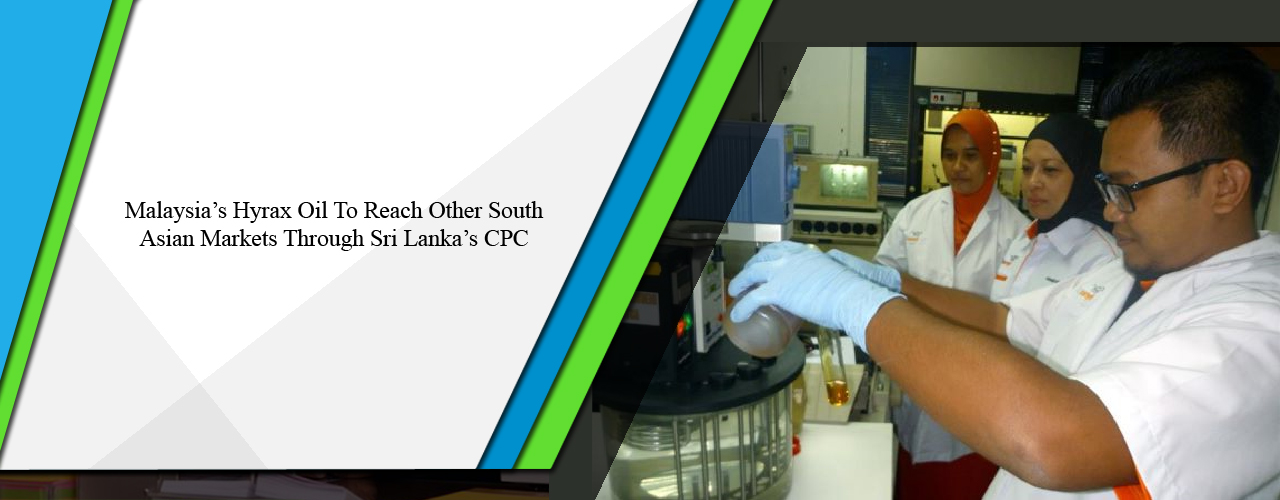 Malaysia’s Hyrax Oil to reach other South Asian markets through Sri Lanka’s CPC