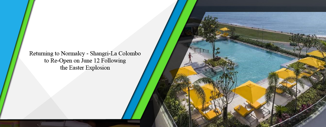 Returning to normalcy – Shangri-La Colombo to re-open on June 12 following the Easter explosion