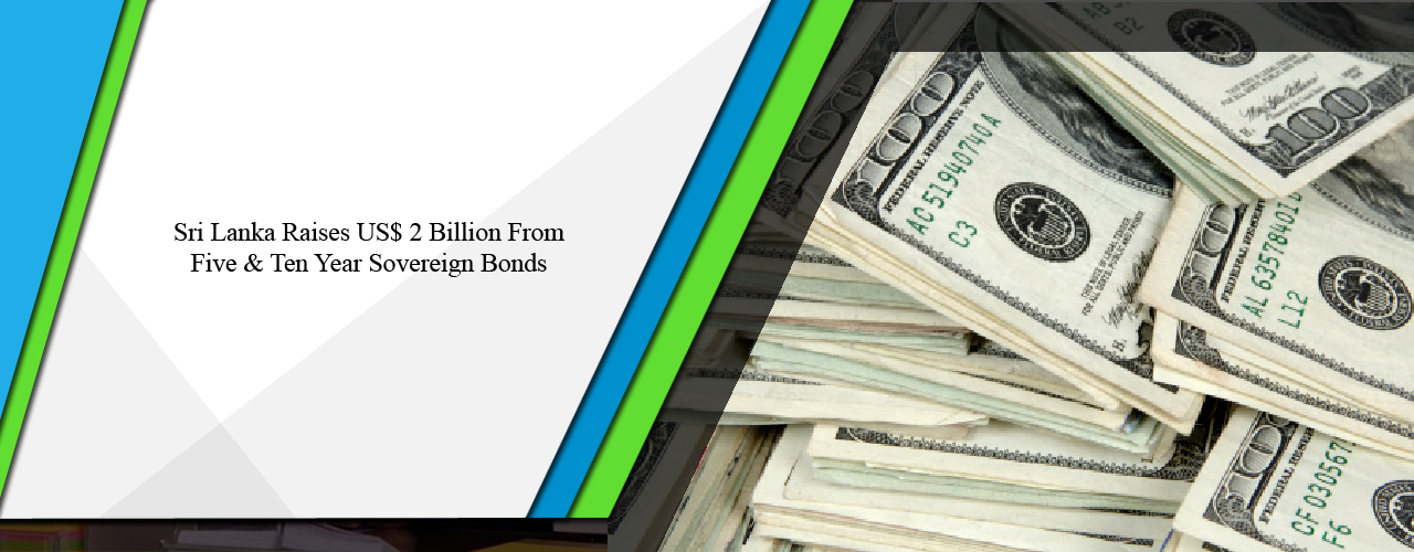 Sri Lanka raises US$ 2 billion from five and 10 year sovereign bonds