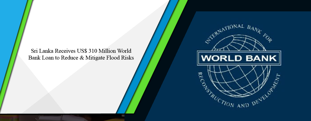Sri Lanka receives US$ 310 million World Bank loan to reduce and mitigate flood risks
