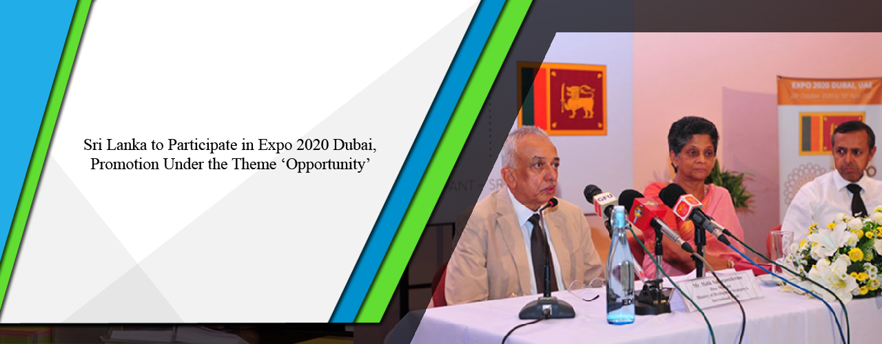 Sri Lanka to participate in Expo 2020 Dubai, promotion under the theme ‘Opportunity’