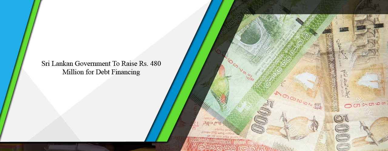Sri Lankan government to raise Rs. 480 million for debt financing