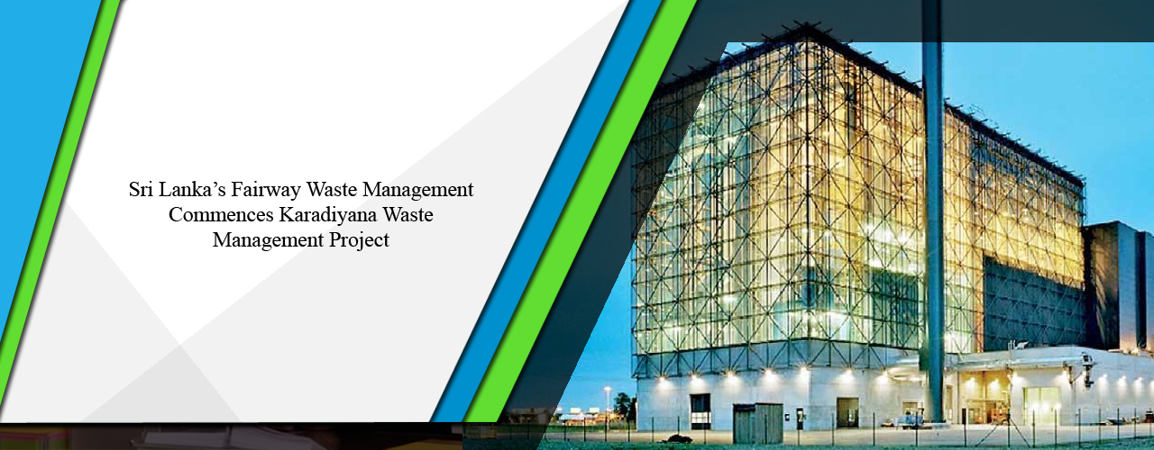 Sri Lanka’s Fairway Waste Management commences Karadiyana Waste Management project