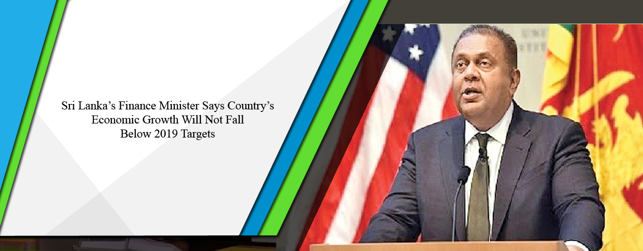 Sri Lanka’s Finance Minister says country’s economic growth will not fall below 2019 targets