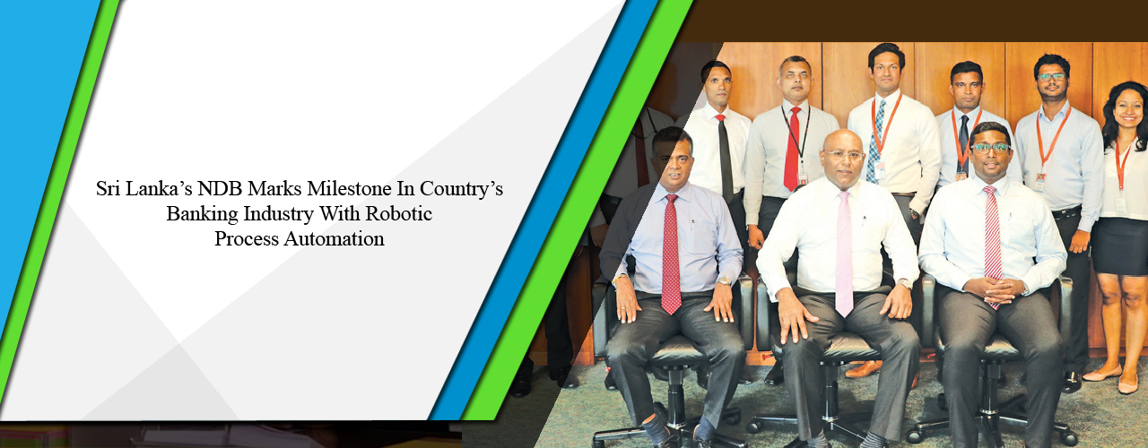 Sri Lanka’s NDB marks milestone in country’s banking industry with Robotic Process Automation