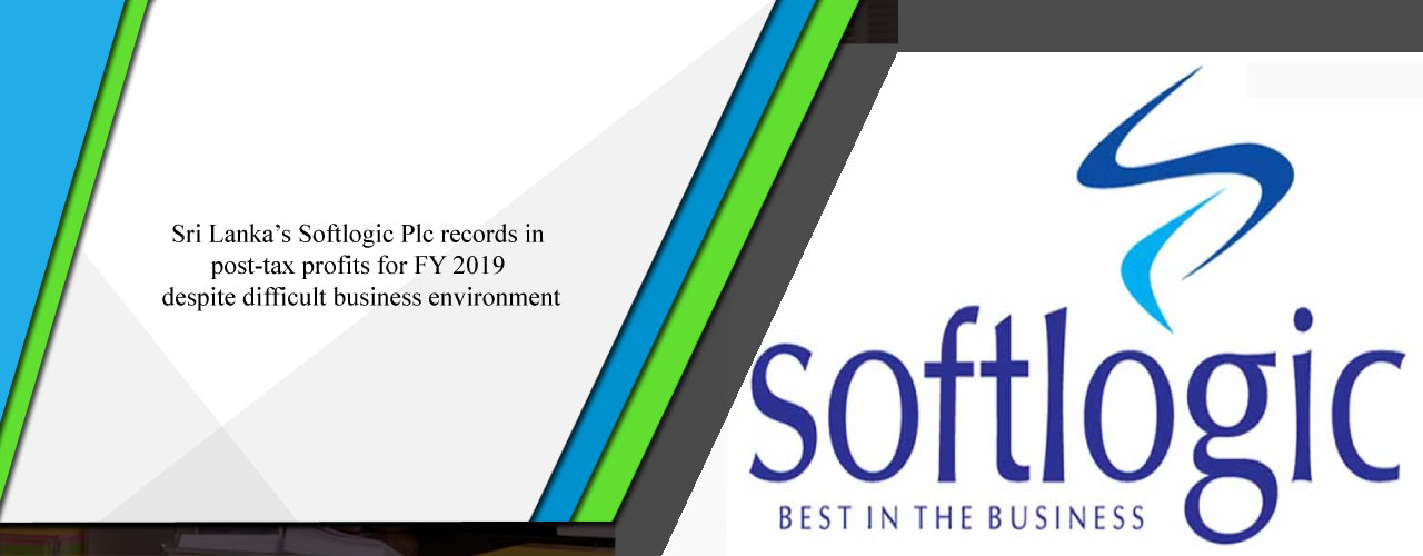 Sri Lanka’s Softlogic Plc records in post-tax profits for FY 2019 despite difficult business environment