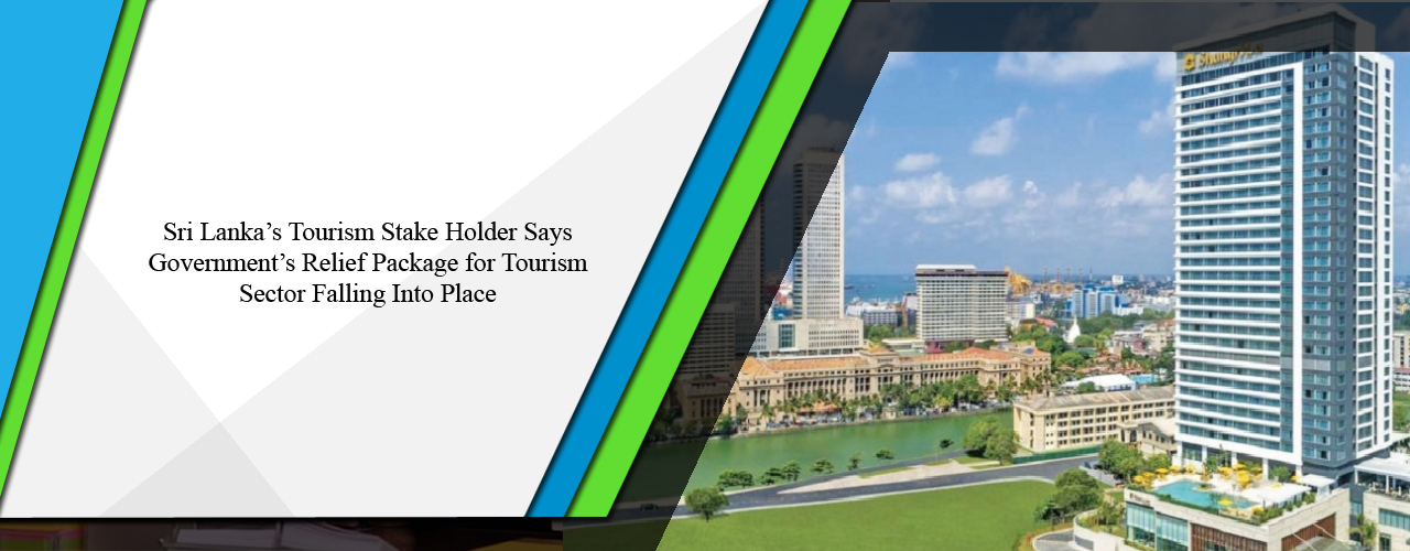 Sri Lanka’s tourism stake holder says government’s relief package for tourism sector falling into place