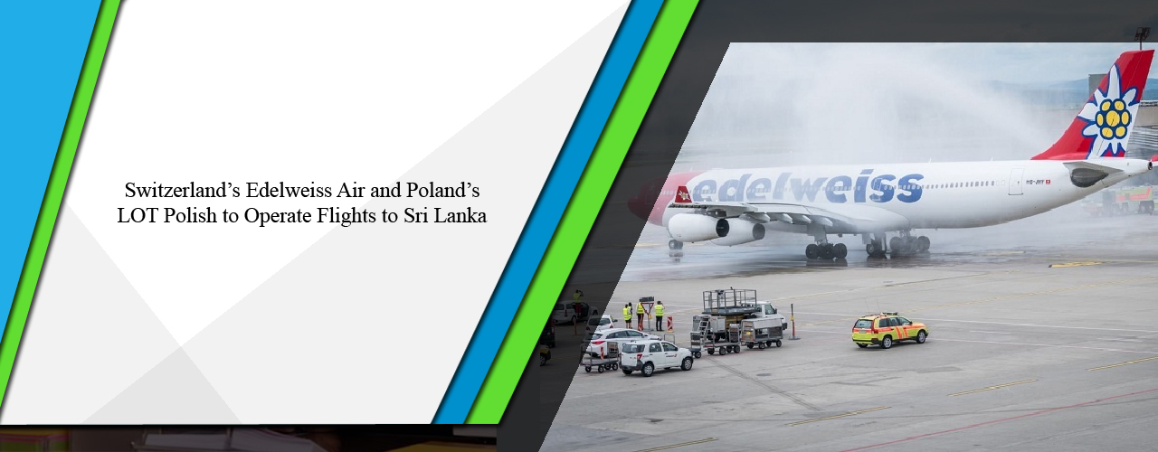 Switzerland’s Edelweiss Air and Poland’s LOT Polish to operate flights to Sri Lanka