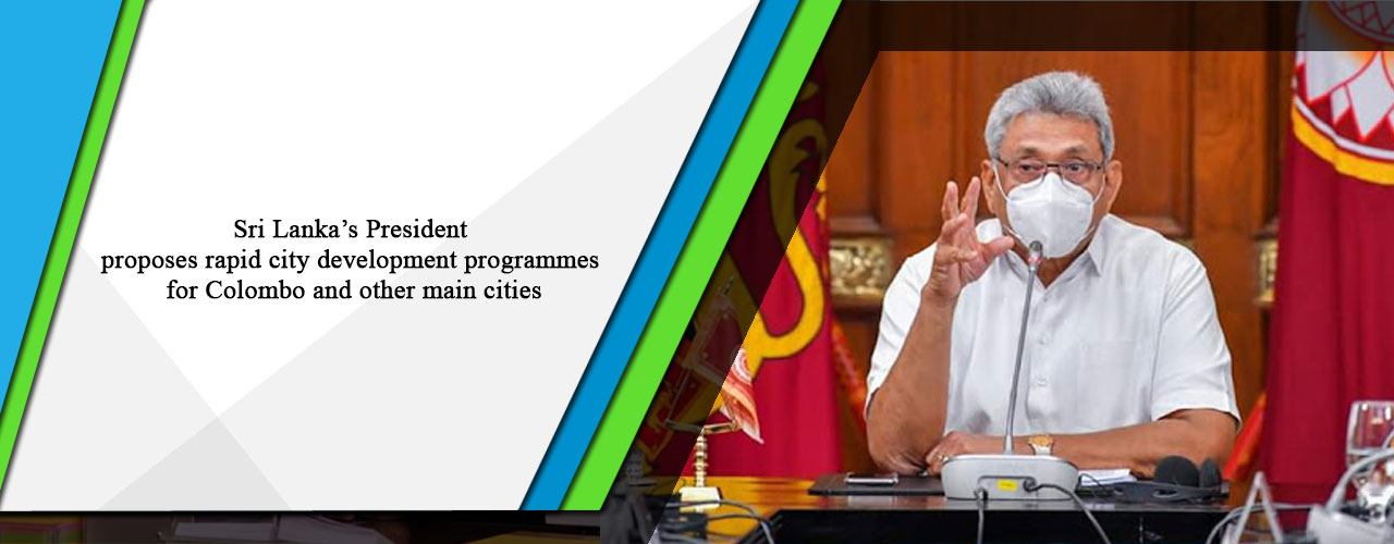 Sri Lanka’s President proposes rapid city development programmes for Colombo and other main cities
