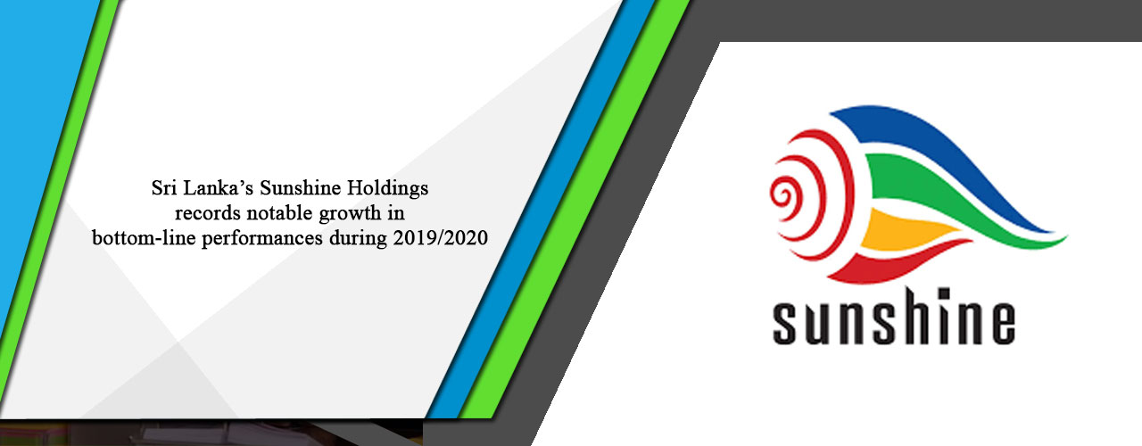 Sri Lanka’s Sunshine Holdings records notable growth in bottom-line performances during 2019/2020