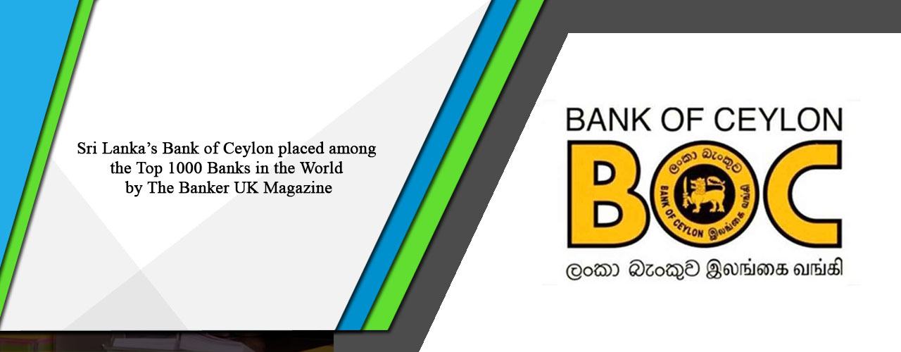 Sri Lanka’s Bank of Ceylon placed among the Top 1000 Banks in the World by The Banker UK Magazine