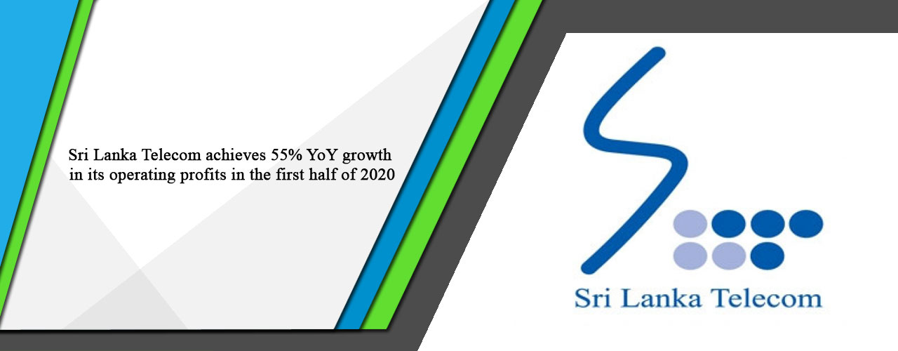 Sri Lanka Telecom achieves 55% YoY growth in its operating profits in the first half of 2020