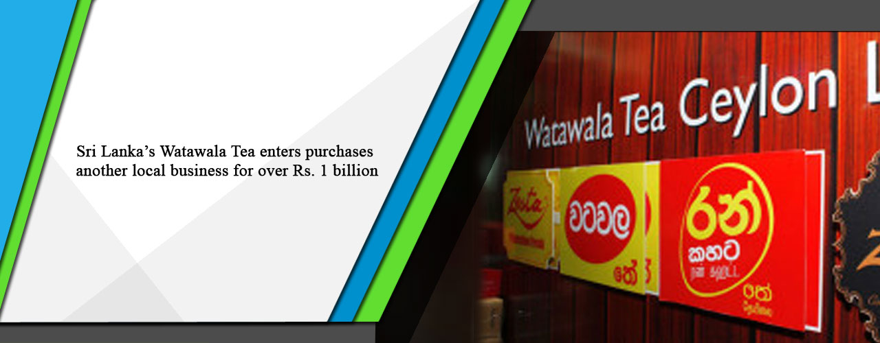 Sri Lanka’s Watawala Tea enters purchases another local business for over Rs. 1 billion