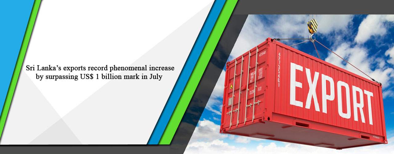 Sri Lanka’s exports record phenomenal increase by surpassing US$ 1 billion mark in July