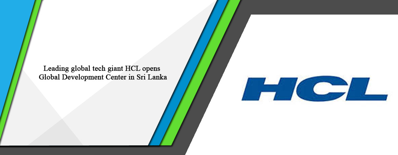 Leading global tech giant HCL opens Global Development Center in Sri Lanka