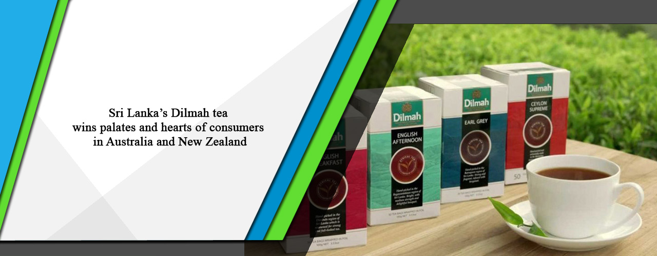 Sri Lanka’s Dilmah tea wins palates and hearts of consumers in Australia and New Zealand