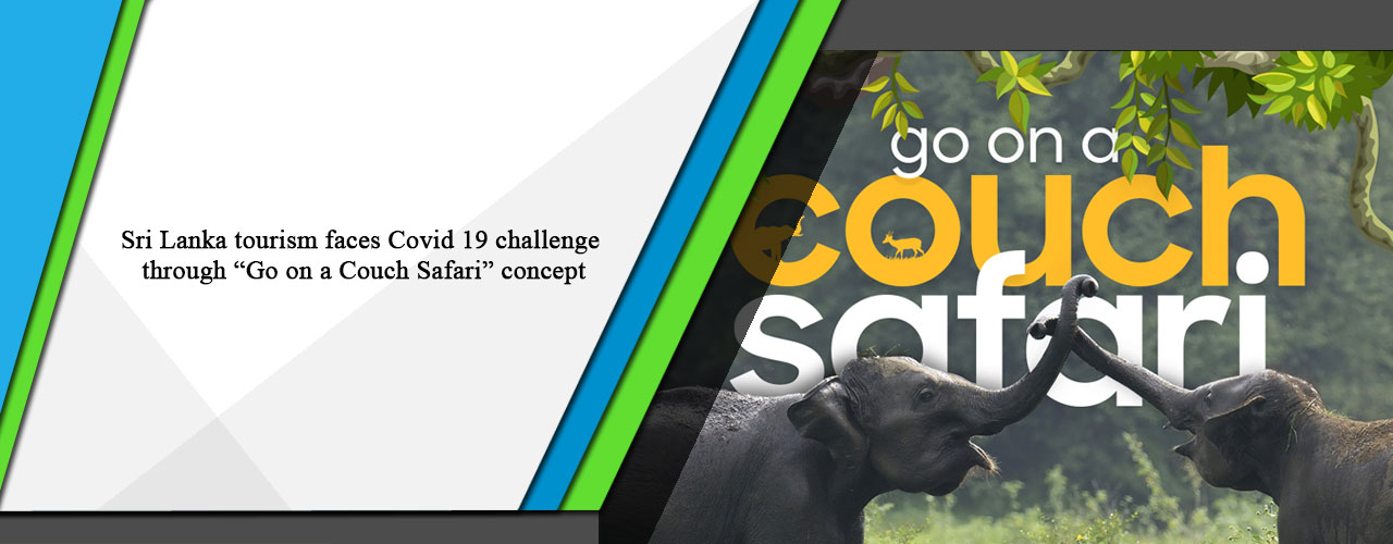 Sri Lanka tourism faces Covid 19 challenge through “Go on a Couch Safari” concept
