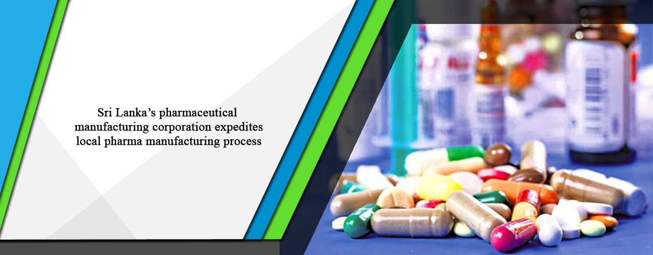 Sri Lanka’s pharmaceutical manufacturing corporation expedites local pharma manufacturing process