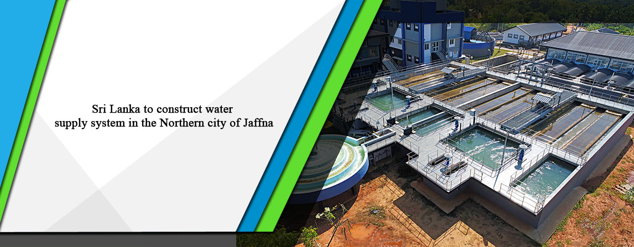Sri Lanka to construct water supply system in the Northern city of Jaffna