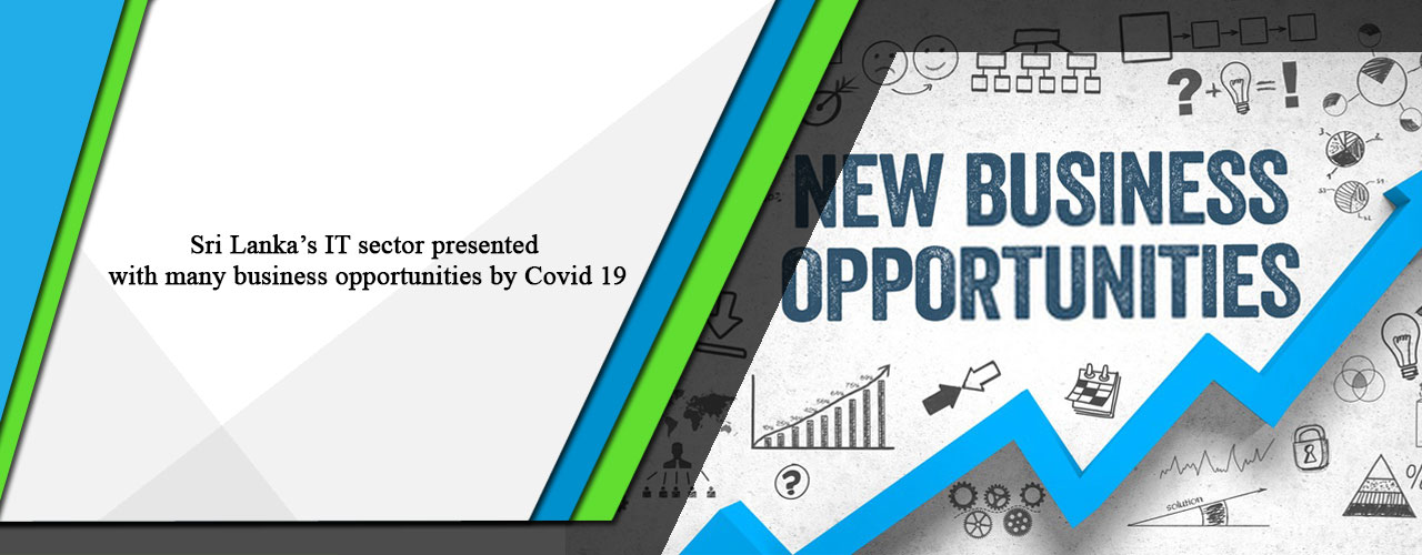 Sri Lanka’s IT sector presented with many business opportunities by Covid 19