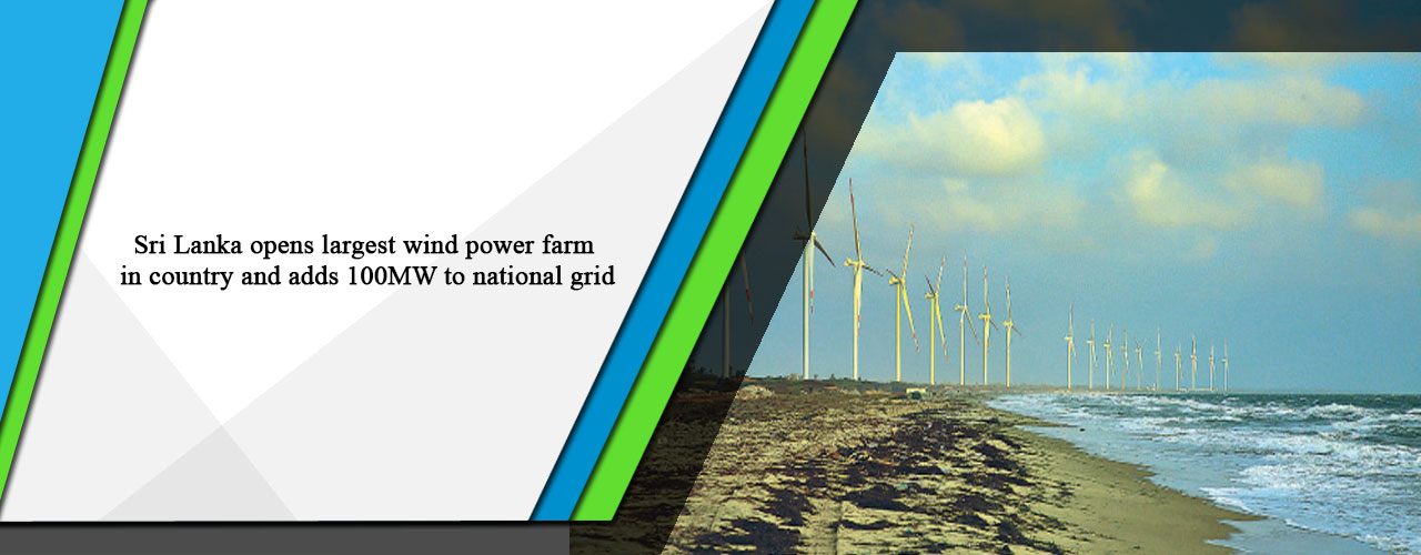 Sri Lanka opens largest wind power farm in country and adds 100MW to national grid
