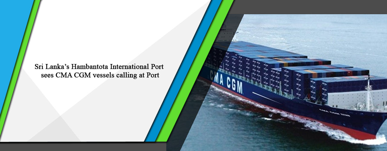 Sri Lanka’s Hambantota International Port sees CMA CGM vessels calling at Port