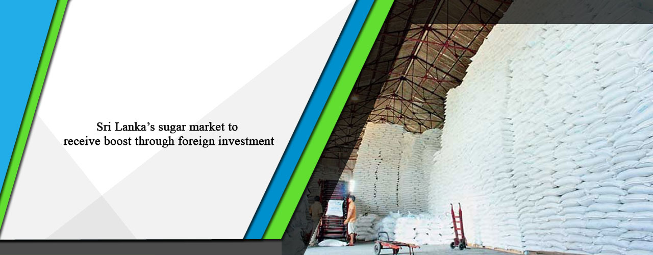 Sri Lanka’s sugar market to receive boost through foreign investment