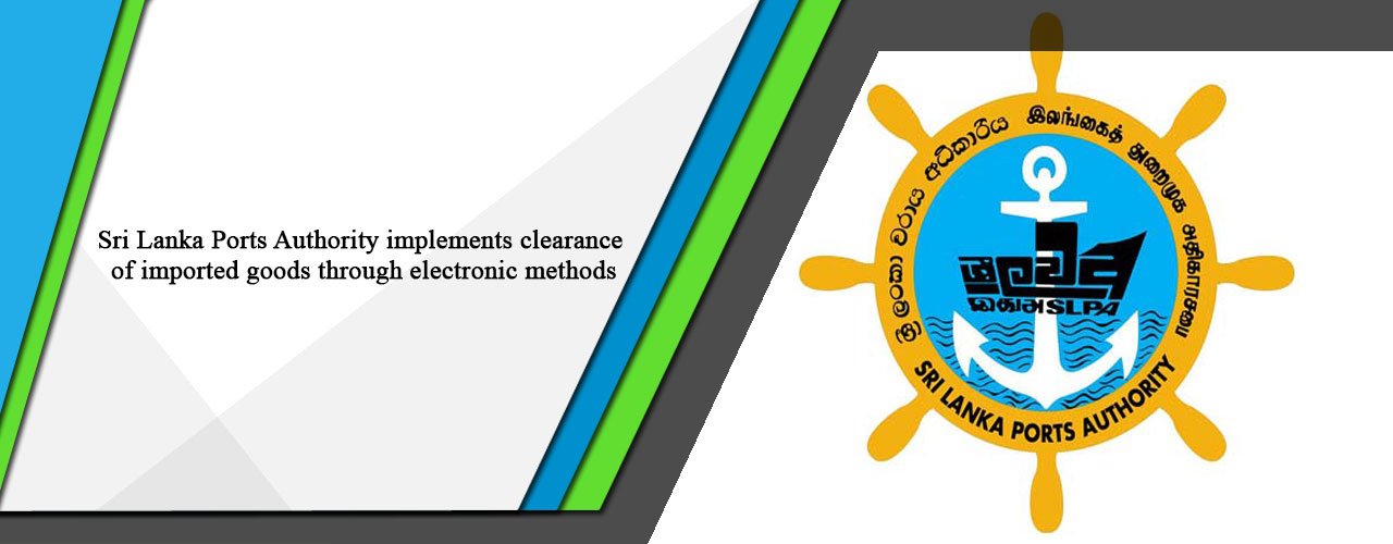 Sri Lanka Ports Authority implements clearance of imported goods through electronic methods