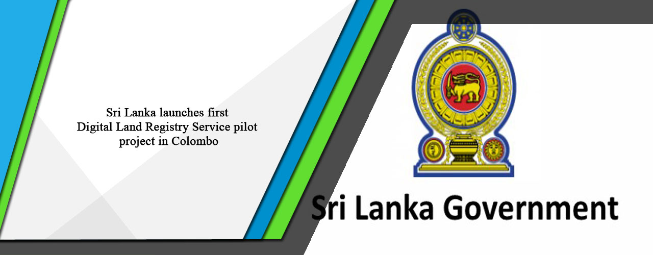 Sri Lanka launches first Digital Land Registry Service pilot project in Colombo