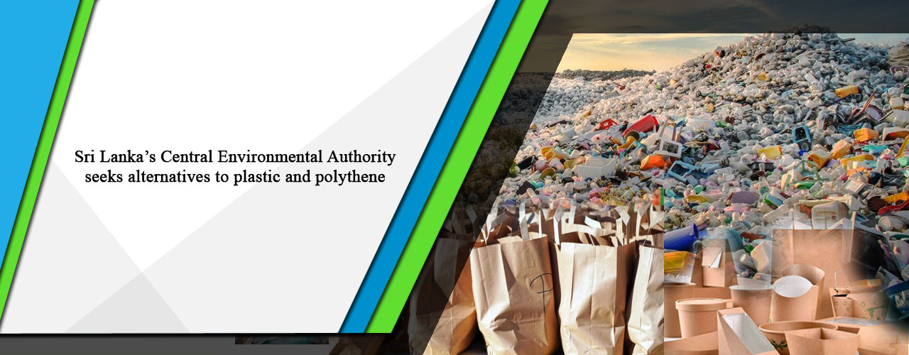 Sri Lanka’s Central Environmental Authority seeks alternatives to plastic and polythene