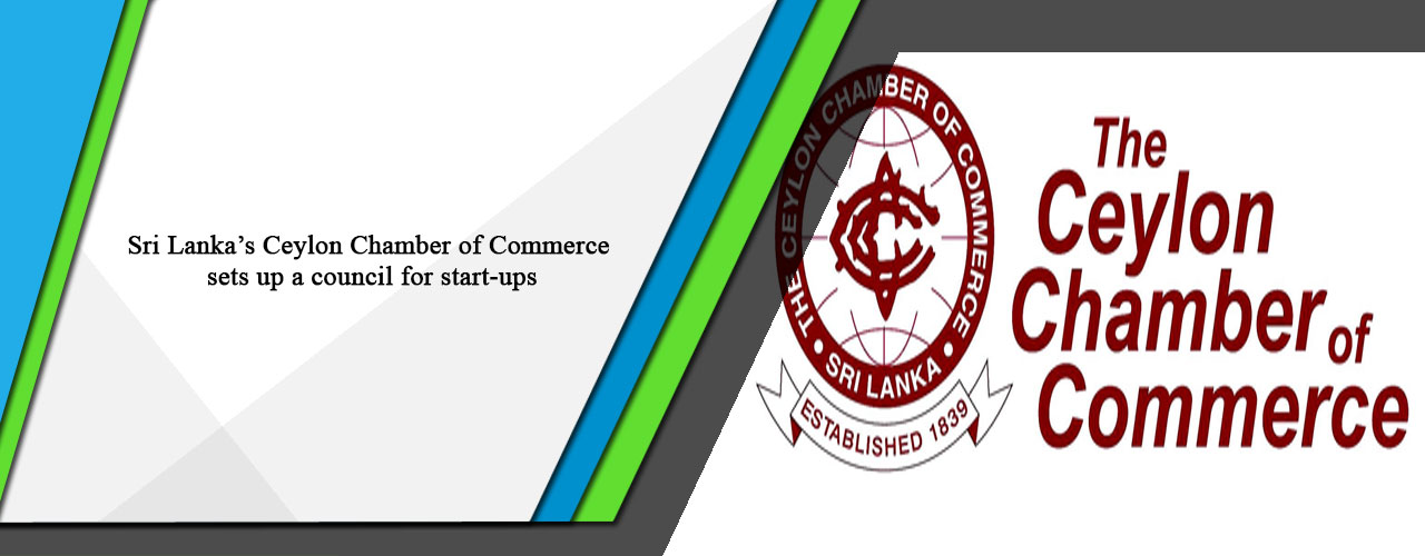 Sri Lanka’s Ceylon Chamber of Commerce sets up a council for start-ups