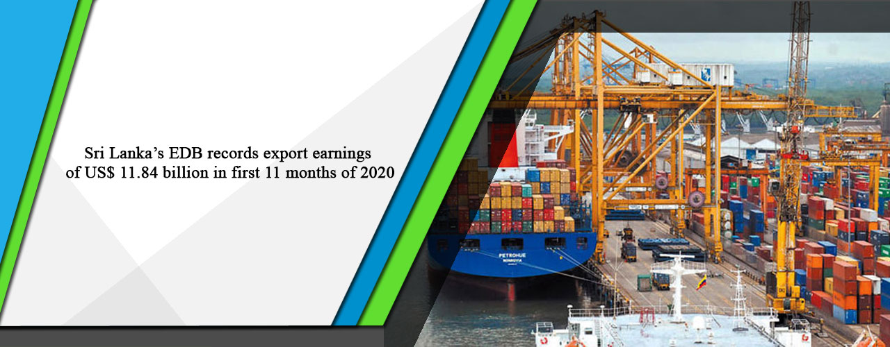 Sri Lanka’s EDB records export earnings of US$ 11.84 billion in first 11 months of 2020