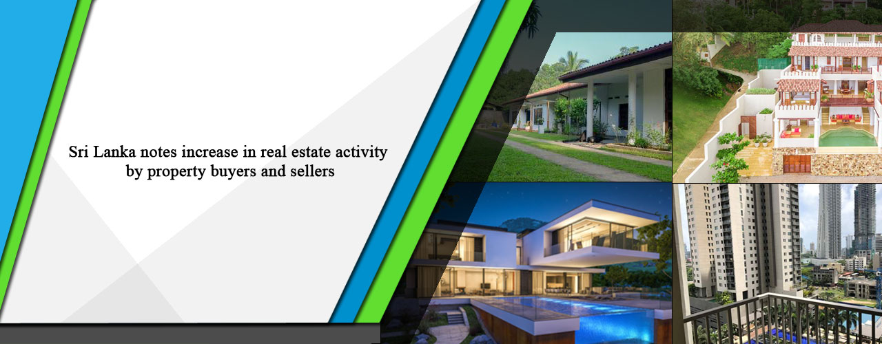 Sri Lanka notes increase in real estate activity by property buyers and sellers