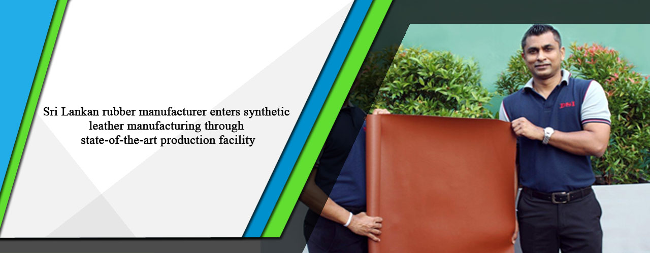 Sri Lankan rubber manufacturer enters synthetic leather manufacturing through state-of-the-art production facility