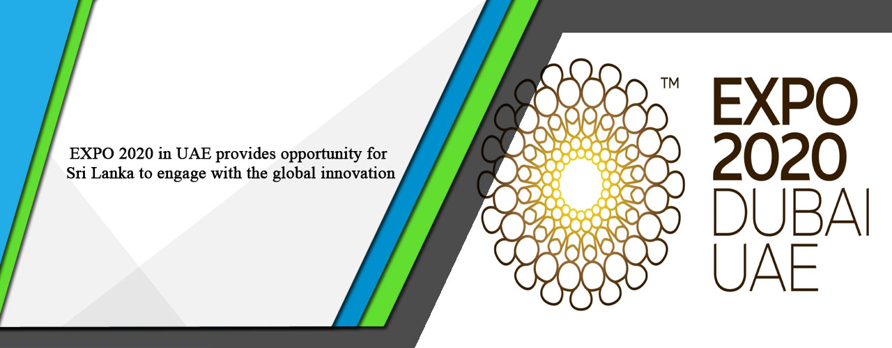 EXPO 2020 in UAE provides opportunity for Sri Lanka to engage with the global innovation