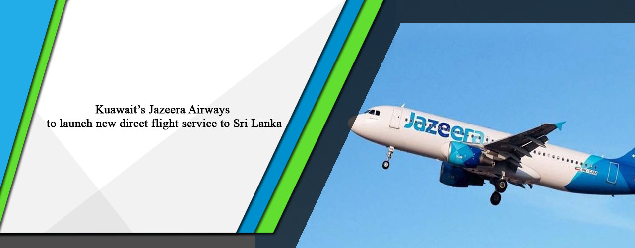 Kuawait’s Jazeera Airways to launch new direct flight service to Sri Lanka