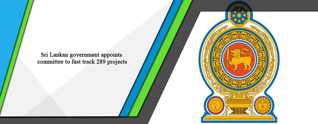 Sri Lankan government appoints committee to fast track 289 projects