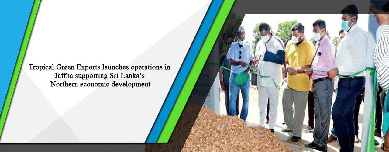 Tropical Green Exports launches operations in Jaffna supporting Sri Lanka’s Northern economic development