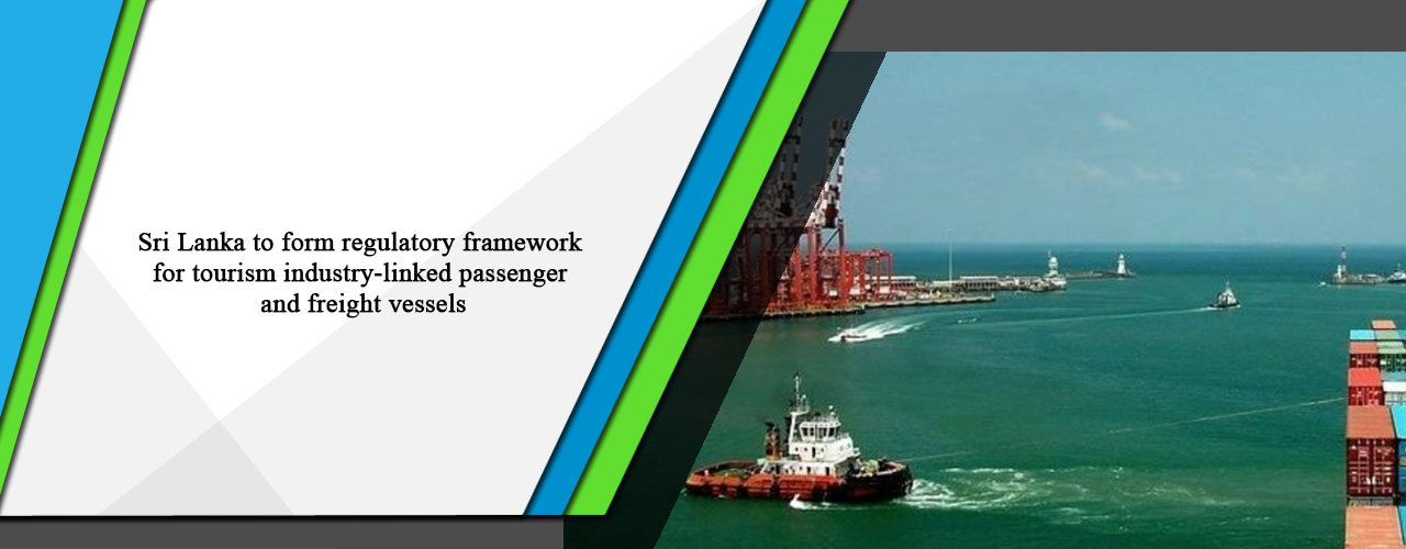 Sri Lanka to form regulatory framework for tourism industry-linked passenger and freight vessels