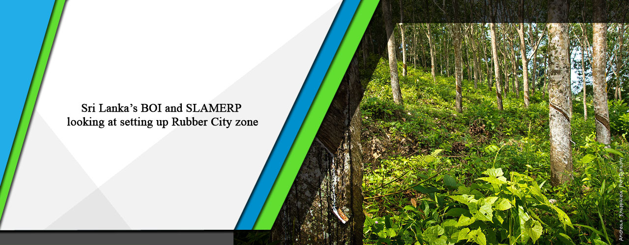 Sri Lanka’s BOI and SLAMERP looking at setting up Rubber City zone