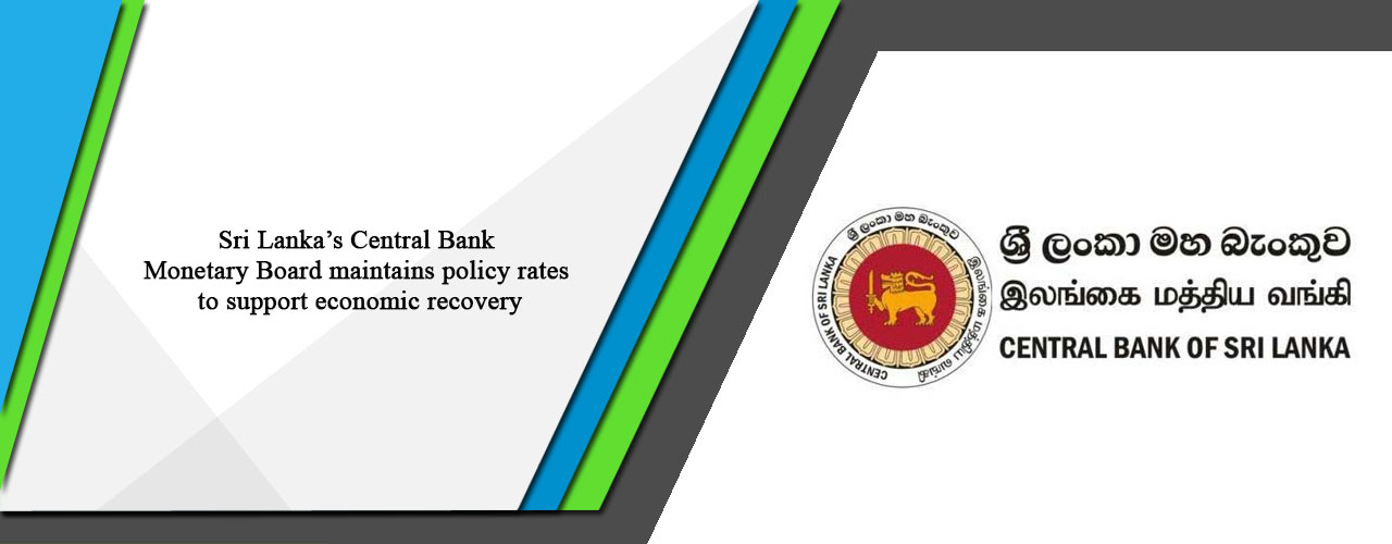 Sri Lanka’s Central Bank Monetary Board maintains policy rates to support economic recovery