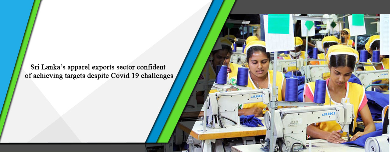 Sri Lanka’s apparel exports sector confident of achieving targets despite Covid 19 challenges