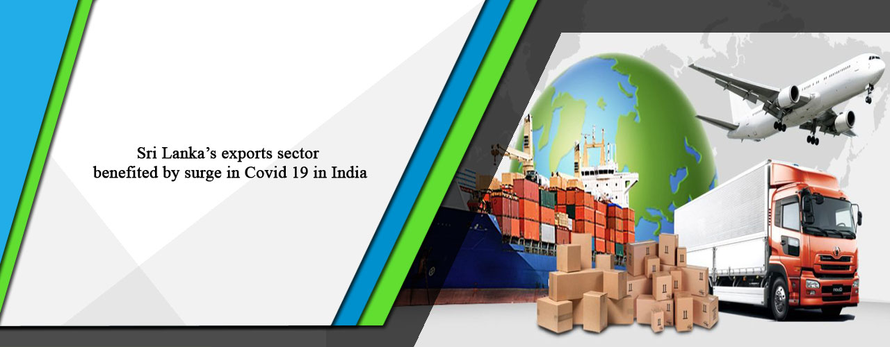 Sri Lanka’s exports sector benefited by surge in Covid 19 in India