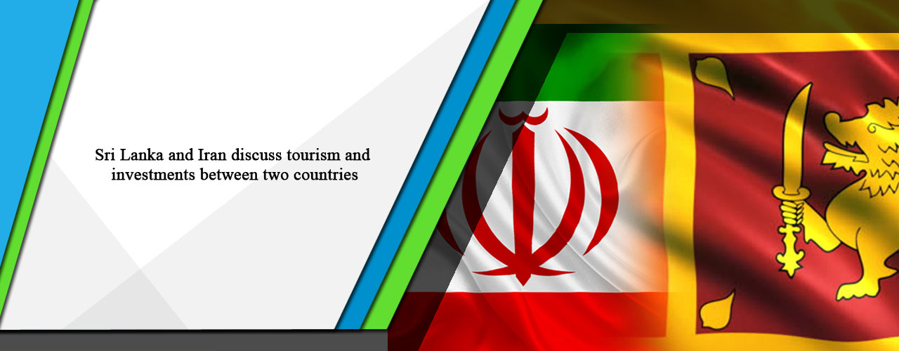 Sri Lanka and Iran discuss tourism and investments between two countries