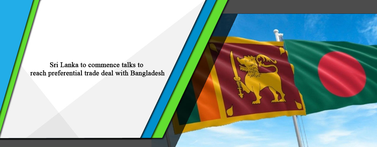 Sri Lanka to commence talks to reach preferential trade deal with Bangladesh
