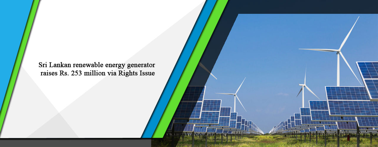 Sri Lankan renewable energy generator raises Rs. 253 million via Rights Issue