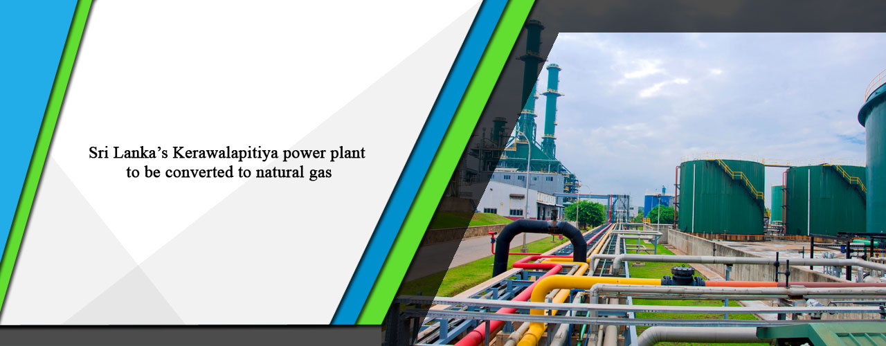 Sri Lanka’s Kerawalapitiya power plant to be converted to natural gas
