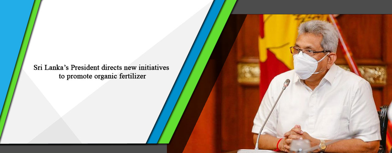 Sri Lanka’s President directs new initiatives to promote organic fertilizer