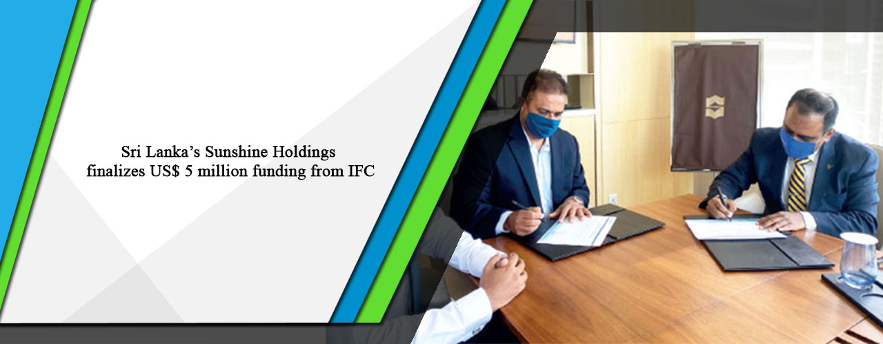 Sri Lanka’s Sunshine Holdings finalizes US$ 5 million funding from IFC